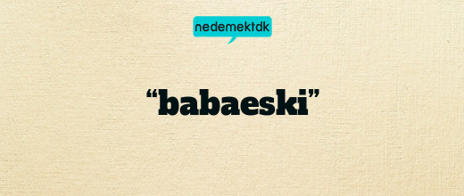 “babaeski”