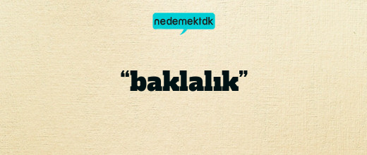 “baklalık”