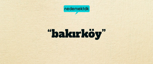 “bakırköy”