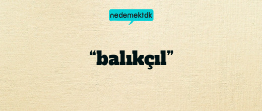 “balıkçıl”