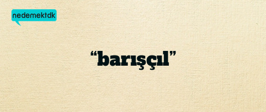 “barışçıl”