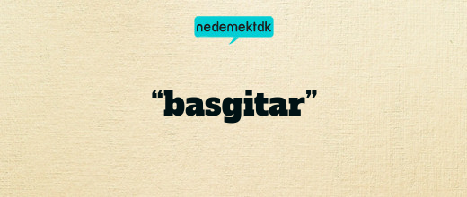 “basgitar”