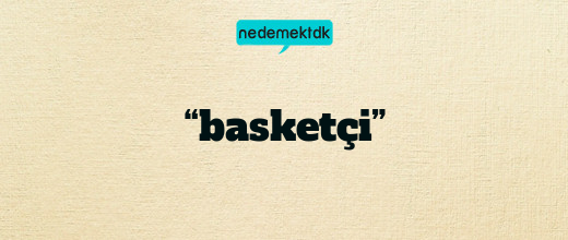 “basketçi”