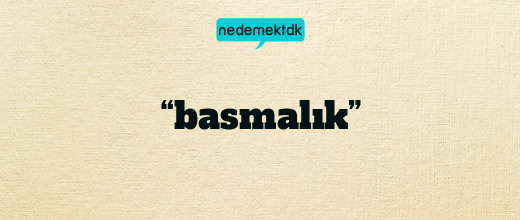 “basmalık”