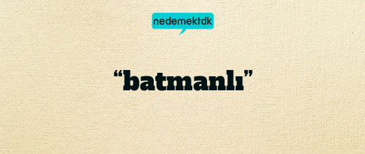 “batmanlı”