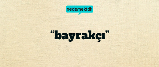 “bayrakçı”