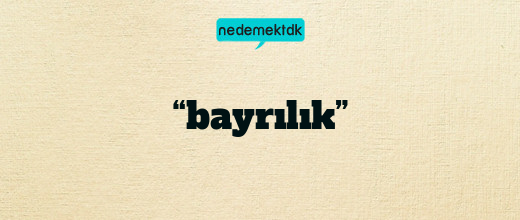 “bayrılık”