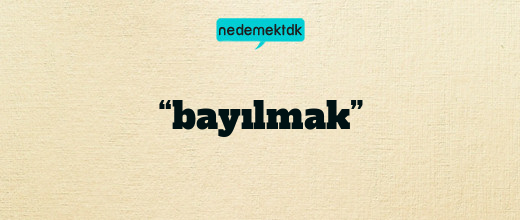 “bayılmak”