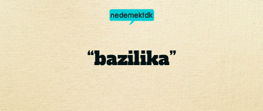 “bazilika”