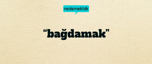 “bağdamak”