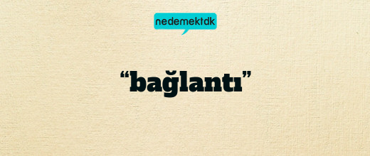 “bağlantı”