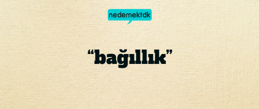 “bağıllık”