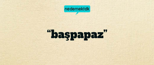 “başpapaz”