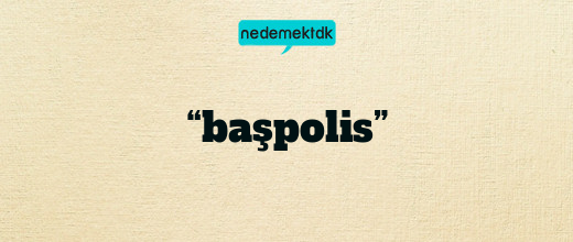 “başpolis”