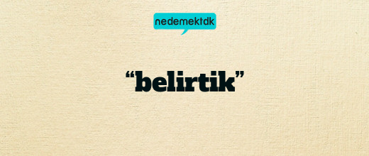 “belirtik”