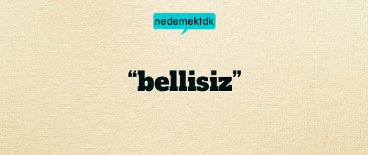 “bellisiz”