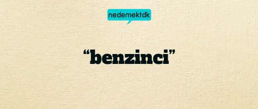 “benzinci”