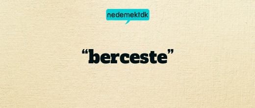 “berceste”