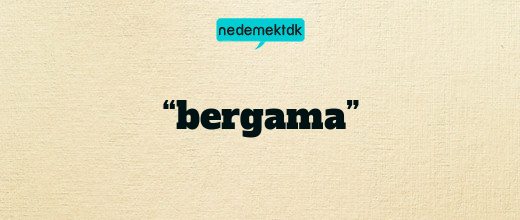 “bergama”