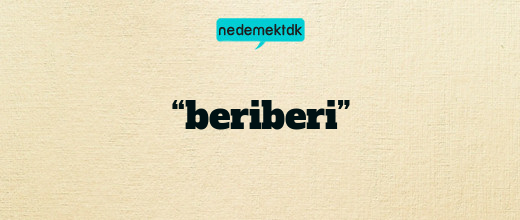 “beriberi”