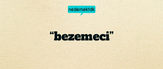 “bezemeci”