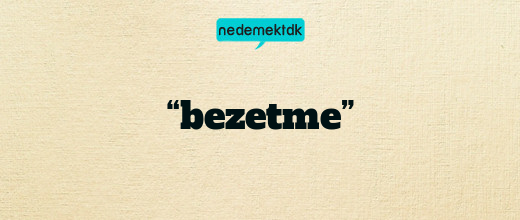 “bezetme”