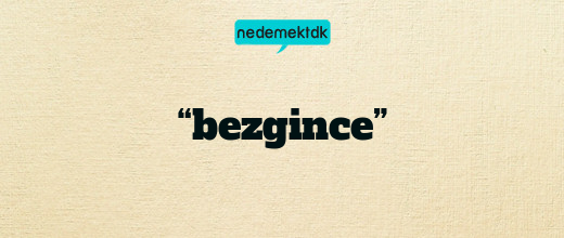 “bezgince”