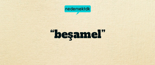 “beşamel”