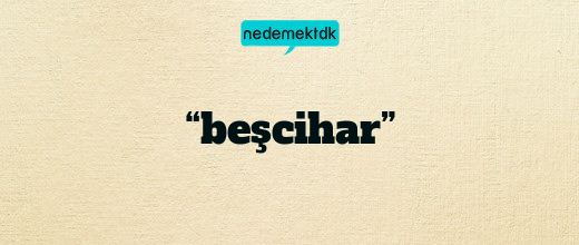 “beşcihar”