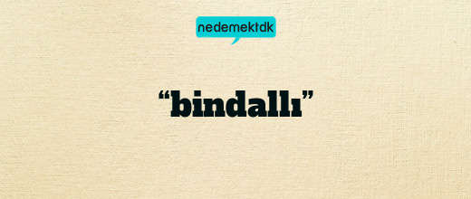 “bindallı”