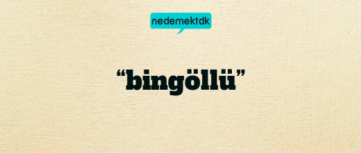 “bingöllü”