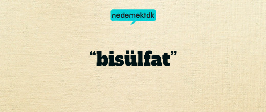 “bisülfat”