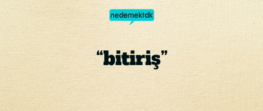 “bitiriş”