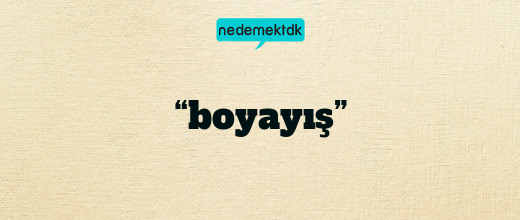 “boyayış”