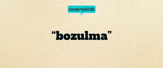 “bozulma”