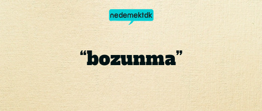 “bozunma”