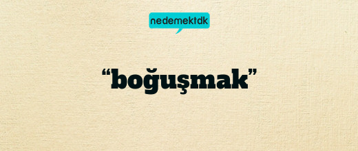 “boğuşmak”