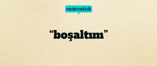 “boşaltım”