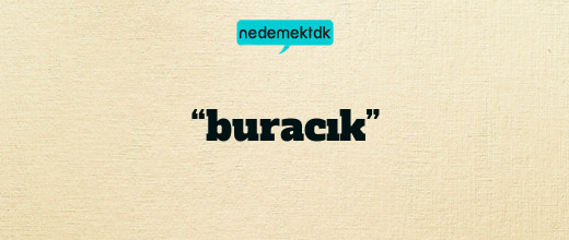 “buracık”