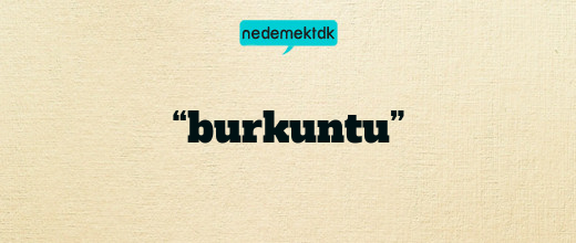 “burkuntu”