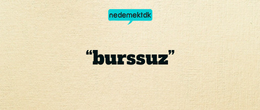 “burssuz”