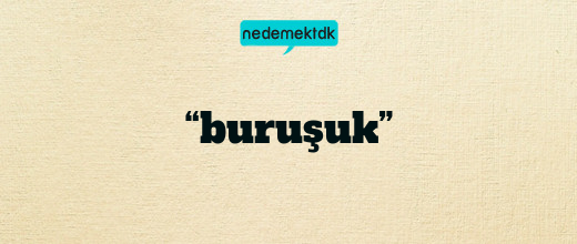 “buruşuk”