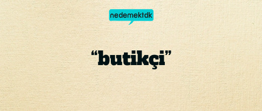 “butikçi”