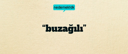 “buzağılı”