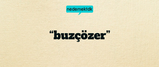 “buzçözer”