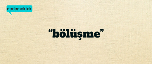 “bölüşme”