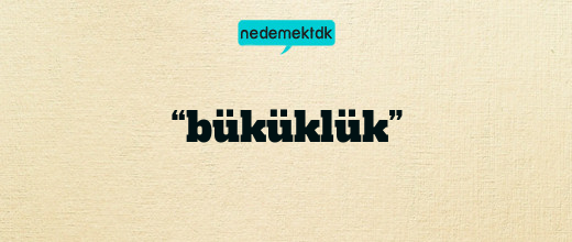 “büküklük”