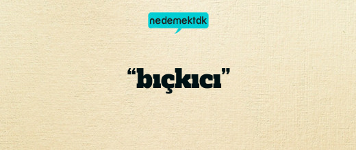 “bıçkıcı”