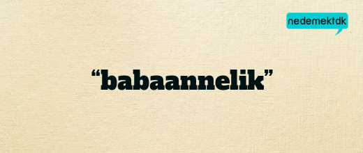 “babaannelik”