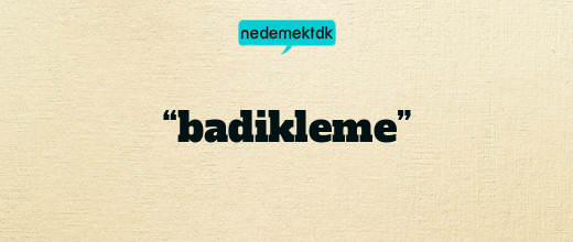 “badikleme”